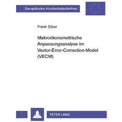 Makroökonometrische Anpassungsanalyse im Vector-Error-Correction-Model (VECM), Fachbücher von Frank Silber
