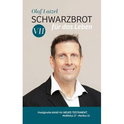 Schwarzbrot für das Leben, Gebundene Ausgabe von Olaf Latzel, Lichtzeichen Verlag, 978-3-86954-537-0