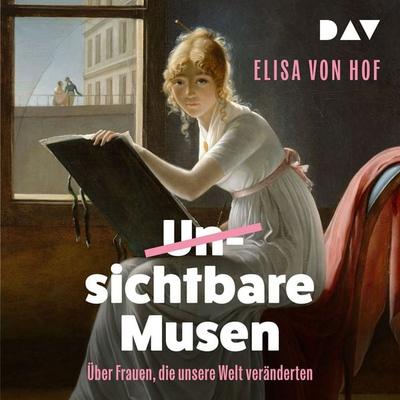 Unsichtbare Musen. Frauen, die unsere Welt veränderten - Elisa Hof, Audio, 9783742442710