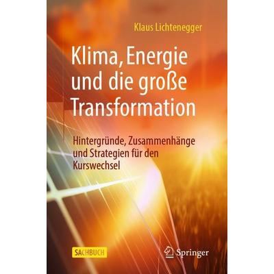 Klima, Energie und die große Transformation, Taschenbuch von Klaus Lichtenegger, Springer Berlin, 978-3-662-71186-6
