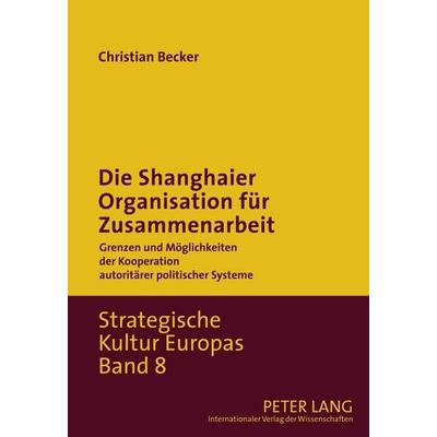 Die Shanghaier Organisation für Zusammenarbeit, Gebundene Ausgabe von Christian Becker, Peter Lang GmbH, Internationaler Verlag der Wissenschaften,