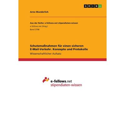 Schutzmaßnahmen für einen sicheren E-Mail-Verkehr. Konzepte und Protokolle, Taschenbuch von Arno Wunderlich, GRIN, 978-3-346-41014-6