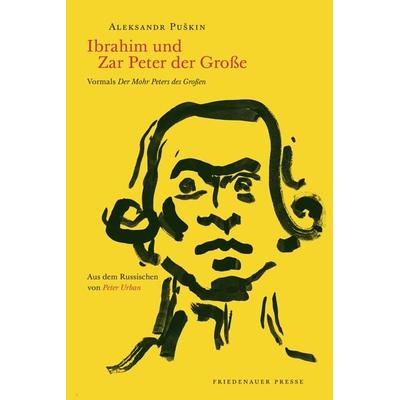 Ibrahim und Zar Peter der Große, Taschenbuch von Alexander Puschkin (Puškin), Friedenauer Presse, 978-3-7518-0616-9