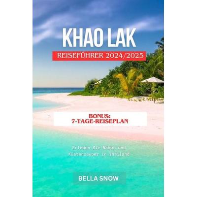 KHAO LAK REISEFÜHRER 2024/2025, Taschenbuch von Bella Snow, Independently Published