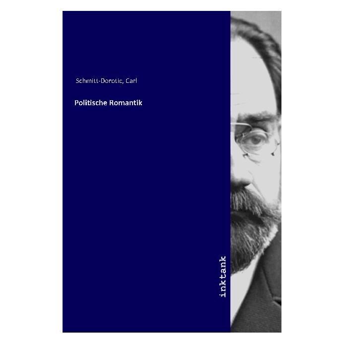 Inktank Publishing Politische Romantik (Carl Schmitt-Dorotic, 2019) (56062884)
