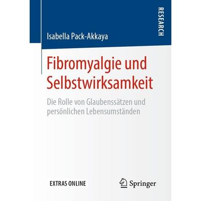 Fibromyalgie und Selbstwirksamkeit, Taschenbuch von Isabella Pack-Akkaya, Springer Fachmedien Wiesbaden GmbH, 978-3-658-29457-1