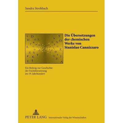 Die Uebersetzungen der chemischen Werke von Stanislao Cannizzaro, Gebundene Ausgabe von Sandra Strohbach, Peter Lang GmbH, Internationaler Verlag der