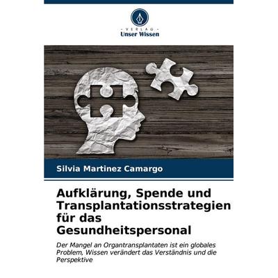 Aufklärung, Spende und Transplantationsstrategien für das Gesundheitspersonal, Taschenbuch von Silvia Martinez Camargo, Verlag Unser Wissen,