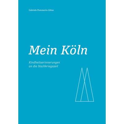 Mein Köln, Taschenbuch von Gabriele Pommerin-Götze, BoD – Books on Demand, 978-3-695-73097-1