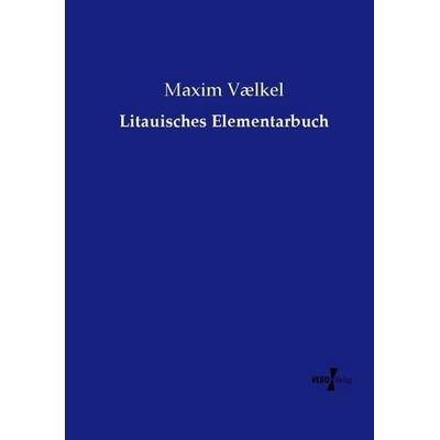 Litauisches Elementarbuch, Taschenbuch von Maxim Vælkel, Vero Verlag, 978-3-7372-2567-0