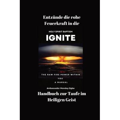Entzünde die rohe Feuerkraft in dir - Handbuch zur Taufe im Heiligen Geist, Taschenbuch von Ambassador Monday O. Ogbe, Sam A. Alfa, 978-1-08-820022-3