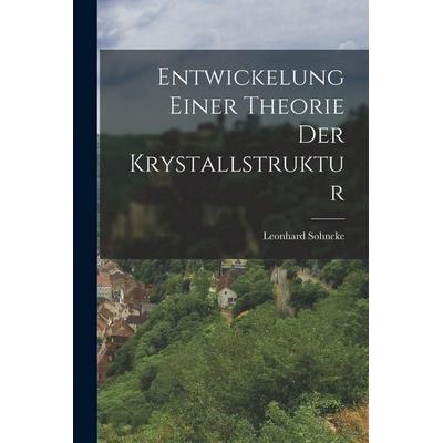 Entwickelung Einer Theorie Der Krystallstruktur, Taschenbuch von Leonhard Sohncke, Legare Street Press, 978-1-01-835086-8