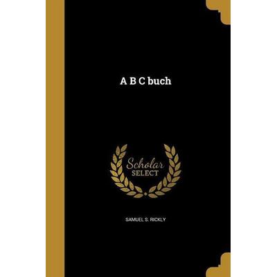 A B C buch, Taschenbuch von Samuel S. Rickly, Creative Media Partners, LLC, 978-1-360-52909-7