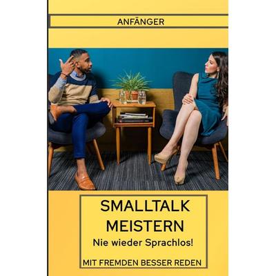 Smalltalk für Anfänger Nie wieder Sprachlos, Taschenbuch von Rene Piechowski, Epubli, 978-3-7502-7197-5