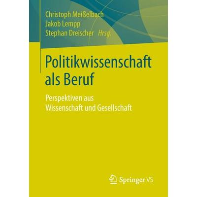 Politikwissenschaft als Beruf, Taschenbuch von , Springer Fachmedien Wiesbaden GmbH, 978-3-658-21556-9