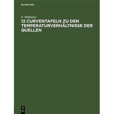 12 Curventafeln zu den Temperaturverhältnisse der Quellen, Gebundene Ausgabe von E. Hallmann, De Gruyter, 978-3-11-127205-4
