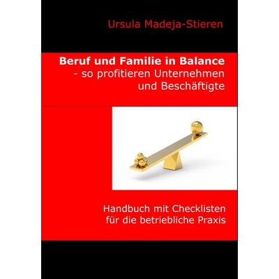 Beruf und Familie in Balance - so profitieren Unternehmen und Beschäftigte, Taschenbuch von Ursula Madeja-Stieren, BoD – Books on Demand,