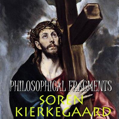Philosophical Fragments - Sören Kierkegaard, Audio, 4099995227192