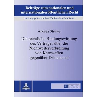 Die rechtliche Bindungswirkung des Vertrages über die Nichtweiterverbreitung von Kernwaffen gegenüber Drittstaaten, Gebundene Ausgabe von Andrea
