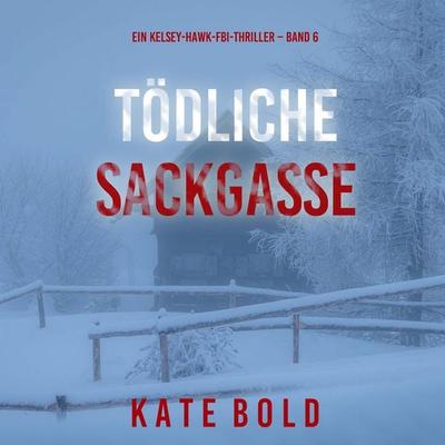 Tödliche Sackgasse (Ein Kelsey-Hawk-FBI-Thriller – Band 6) - Kate Bold, Audio, 9798261407157