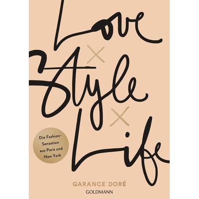 Love x Style x Life, Taschenbuch von Garance Doré, Goldmann, 978-3-442-17781-3