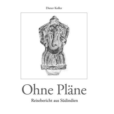 Ohne Pläne, Taschenbuch von Dieter Koller, BoD – Books on Demand, 978-3-8391-7621-4