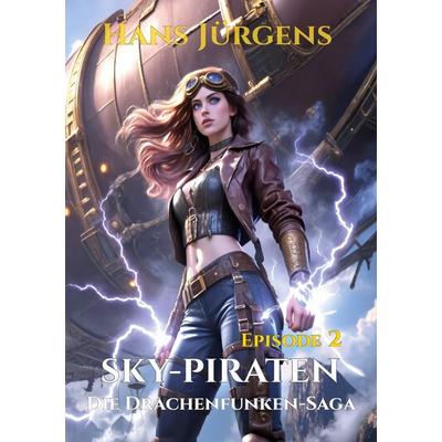 Sky-Piraten, Taschenbuch von Hans Jürgens, BoD – Books on Demand, 978-3-695-11966-0