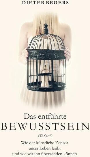 Dieter Broers - Das entführte Bewusstsein: Wie der künstliche Zensor unser Leben lenkt und wir ihn überwinden können - Preis vom 10.10.2026 11:48:34 h