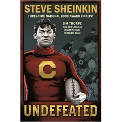 Undefeated: Jim Thorpe and the Carlisle Indian School Football Team, Kinderbücher von Steve Sheinkin