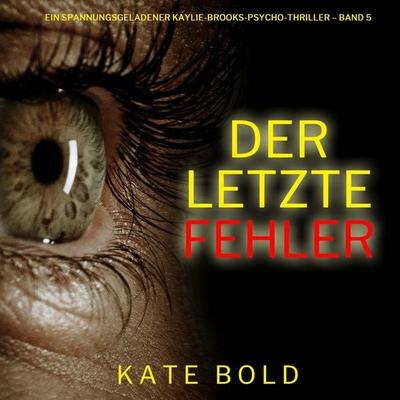Der letzte Fehler (Ein spannungsgeladener Kaylie-Brooks-Psycho-Thriller – Band 5) - Kate Bold, Audio, 9798261407102