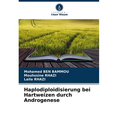 Haplodiploidisierung bei Hartweizen durch Androgenese, Taschenbuch von Mohamed Ben Bammou,Mouhssine RHAZI,Laila Rhazi, Verlag Unser Wissen,