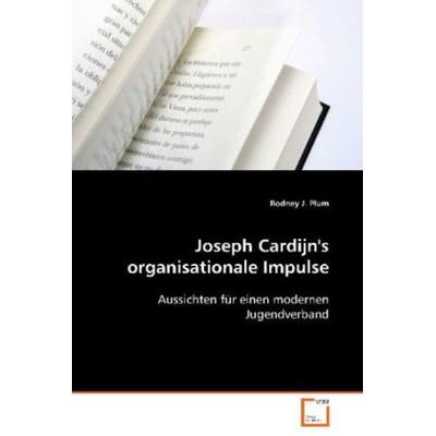 Plum Rodney J.: Joseph Cardijn's organisationale Impulse, Taschenbuch von Rodney J. Plum, VDM, 978-3-639-08303-3