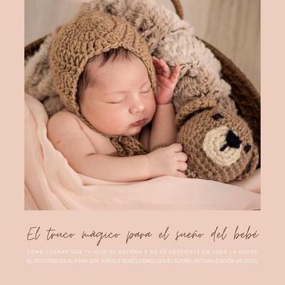 El truco mágico para el sueño del bebé: cómo lograr que tu hijo se duerma y no se despierte en toda la noche - El truco mágico para el sueño del bebé,