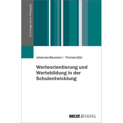 Werteorientierung und Wertebildung in der Schulentwicklung, Taschenbuch von Johannes Baumann,Thomas Götz, Juventa Verlag ein Imprint der Beltz