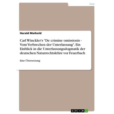 Carl Winckler's 'De crimine omissionis - Vom Verbrechen der Unterlassung'. Ein Einblick in die Unterlassungsdogmatik der deutschen Naturrechtslehre