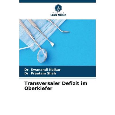 Transversaler Defizit im Oberkiefer, Taschenbuch von Swanandi Kelkar,Preetam Shah, Verlag Unser Wissen, 978-620-9-34415-2