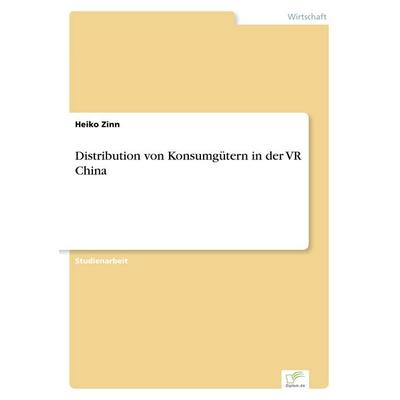 Distribution von Konsumgütern in der VR China, Taschenbuch von Heiko Zinn, GRIN, 978-3-8386-1247-8