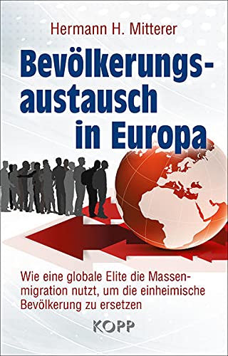 Mitterer, Hermann H. - Bevölkerungsaustausch in Europa: Wie eine globale Elite die Massenmigration nutzt, um die einheimische Bevölkerung zu ersetzen - Preis vom 04.10.2026 03:51:26 h