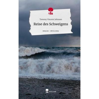Reise des Schweigens. Life is a Story - story.one, Gebundene Ausgabe von Tommy Vincent Johnson, Storylution, 978-3-7115-5384-3