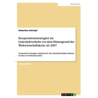 Kooperationsstrategien im Linienluftverkehr vor dem Hintergrund der Weltwirtschaftskrise ab 2007, Taschenbuch von Sebastian Schimpf, GRIN,
