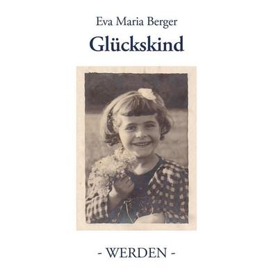 Glückskind, Taschenbuch von Eva Maria Berger, BoD – Books on Demand, 978-3-7357-4187-5