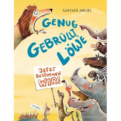 Genug gebrüllt, Löwe – jetzt bestimmen wir, Gebundene Ausgabe von Günther Jakobs, Fischer Sauerländer, 978-3-7373-7226-8