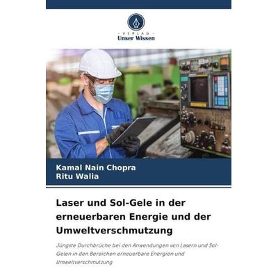 Laser und Sol-Gele in der erneuerbaren Energie und der Umweltverschmutzung, Taschenbuch von Kamal Nain Chopra,Ritu Walia, Verlag Unser Wissen,