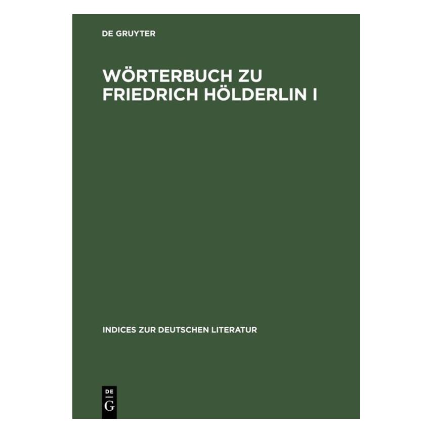 De Gruyter Wörterbuch zu Friedrich Hölderlin I (Deutsch, Hardcover, Hans Otto Horch, Hans Schuffels, Heinz-Martin Dannhauer, Klaus Schuffels, Otto Horch) (67825439)