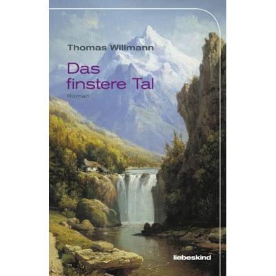 Das finstere Tal, Gebundene Ausgabe von Thomas Willmann, Liebeskind