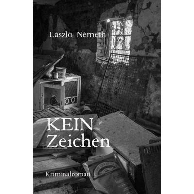 Kein Zeichen, Taschenbuch von László Németh, Epubli, 978-3-7541-1340-0
