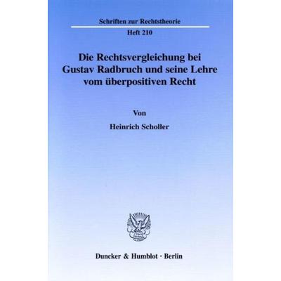 Die Rechtsvergleichung bei Gustav Radbruch und seine Lehre vom überpositiven Recht., Taschenbuch von Heinrich Scholler, Duncker & Humblot,