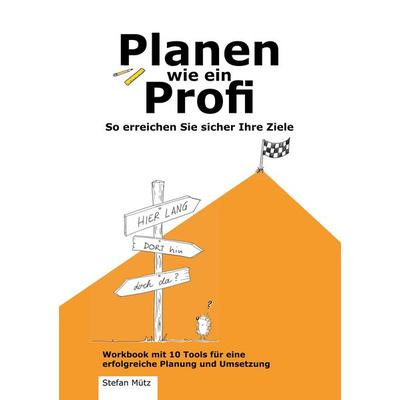 Planen wie ein Profi, Taschenbuch von Stefan Mütz, BoD – Books on Demand, 978-3-7504-1045-9