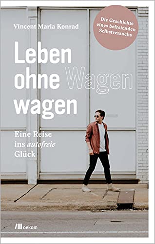 Vincent Konrad - Leben ohne Wagen wagen: Eine Reise ins autofreie Glück: Die Geschichte eines befreienden Selbstversuchs - Preis vom 09.10.2026 07:28:09 h