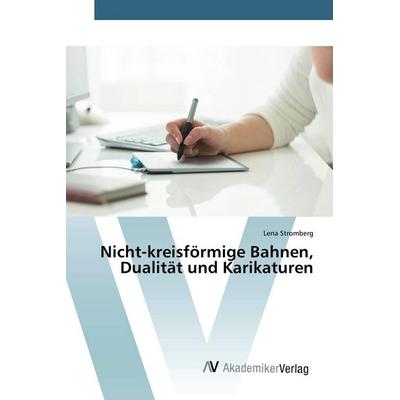 Nicht-kreisförmige Bahnen, Dualität und Karikaturen, Taschenbuch von Lena Strömberg, AV Akademikerverlag, 978-620-0-66160-9